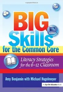 Big Skills for the Common Core: Literacy Strategies for the 6-12 Classroom