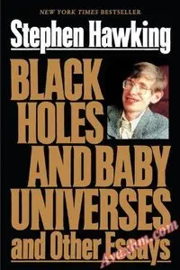 Black Holes and Baby Universes and Other Essays