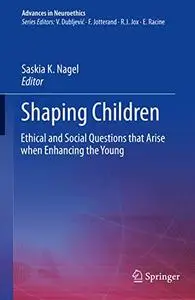 Shaping Children: Ethical and Social Questions that Arise when Enhancing the Young (Repost)