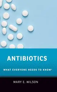 Antibiotics: What Everyone Needs to Know