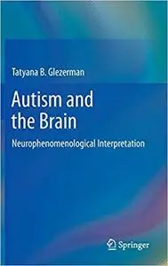 Autism and the Brain: Neurophenomenological Interpretation