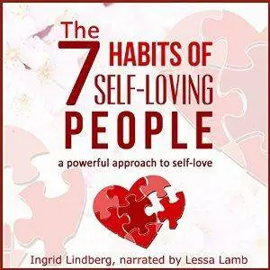 The 7 Habits of Self-Loving People: A Powerful Approach to Self-Love