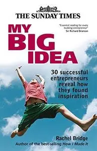 My Big Idea: 30 Successful Entrepreneurs Reveal How They Found Inspiration