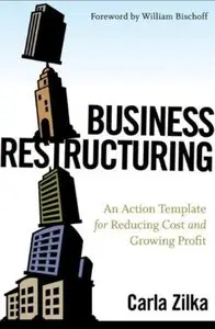 Business Restructuring: An Action Template for Reducing Cost and Growing Profit