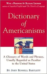 Dictionary of Americanisms: A Glossary of Words and Phrases, Usually Regarded as Peculiar to the United States