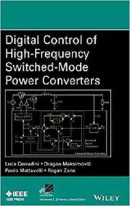 Digital Control of High-Frequency Switched-Mode Power Converters (IEEE Press Series on Power Engineering)