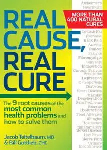 Real Cause, Real Cure: The 9 root causes of the most common health problems and how to solve them