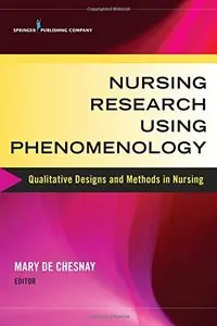 Nursing Research Using Phenomenology: Qualitative Designs and Methods in Nursing