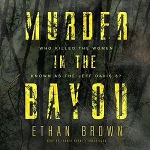 Murder in the Bayou: Who Killed the Women Known as the Jeff Davis 8? [Audiobook]