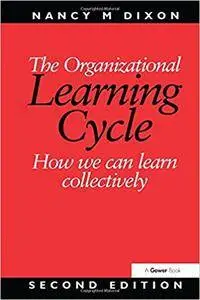 The Organizational Learning Cycle: How We Can Learn Collectively, 2nd Edition