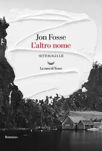 Jon Fosse - L'altro nome. Settologia I-II