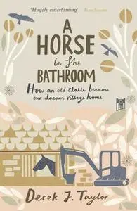 «A Horse in the Bathroom» by Derek J. Taylor