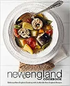 New England Cookbook: Delicious New England with Authentic New England Recipes