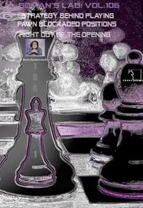 Roman's Lab Vol 106: Strategy behind Playing Pawn Blockaded Position right out of the Opening