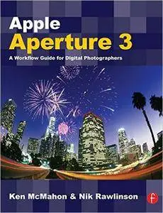 Ken McMahon, Nik Rawlinson - Apple Aperture 3: A Workflow Guide for Digital Photographers