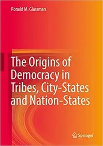 The Origins of Democracy in Tribes, City-States and Nation-States (Repost)