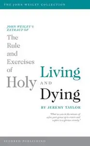 «John Wesley's Extract of The Rule and Exercises of Holy Living and Dying» by Jeremy Taylor