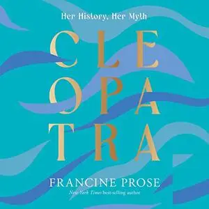 Cleopatra: Her History, Her Myth [Audiobook]