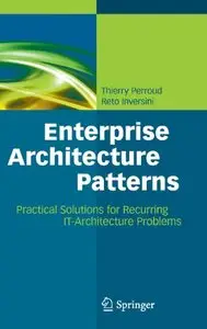 Enterprise Architecture Patterns: Practical Solutions for Recurring IT-Architecture Problems (Repost)