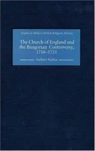 The Church of England and the Bangorian Controversy, 1716-1721 (Repost)