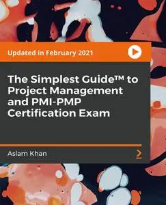 The Simplest Guide™ to Project Management and PMI-PMP Certification Exam