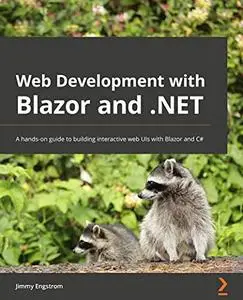 Web Development with Blazor and .NET: A hands-on guide to building interactive web UIs with Blazor and C#