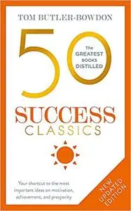 50 Success Classics: Your shortcut to the most important ideas on motivation, achievement, and prosperity, Second Edition