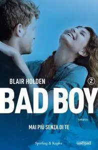 Blair Holden - Bad boy vol.02. Mai più senza di te