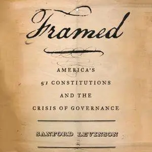 Framed: America's 51 Constitutions and the Crisis of Governance [Audiobook]