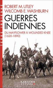 Robert Marshall Utley, Wilcomb E. Washburn, "Guerres indiennes : Du Mayflower à Wounded Knee (1620-1890)"