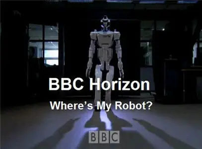 BBC Horizon - Where’s My Robot? (2008)
