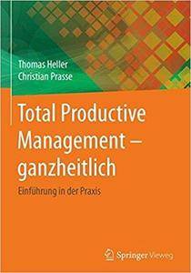 Total Productive Management - ganzheitlich: Einführung in der Praxis
