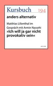 «"Ich will ja gar nicht provokativ sein"» by Armin Nassehi,Matthias Lilienthal