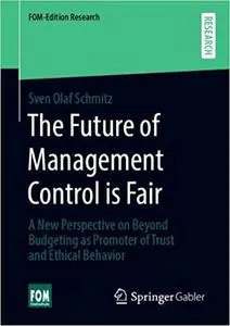 The Future of Management Control is Fair: A New Perspective on Beyond Budgeting as Promoter of Trust and Ethical Behavio