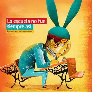 «La escuela no fue siempre así» by Carla Baredes,Pablo Pineau