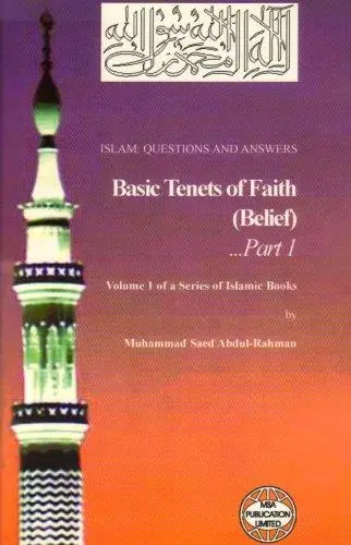 Islam: Questions And Answers Volume 1: Basic Tenets of Faith: Belief (Part 1)