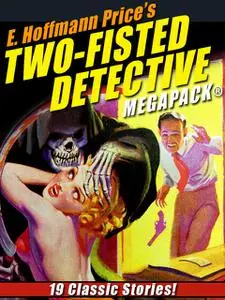 «E. Hoffmann Price’s Two-Fisted Detectives MEGAPACK» by E.Hoffmann Price