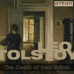 «The Death of Ivan Ilyitch» by Leo Tolstoy,Leo Tolstoj