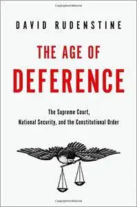 The Age of Deference: The Supreme Court, National Security, and the Constitutional Order