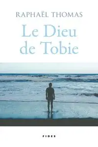 Raphaël Thomas, "Le dieu de Tobie"