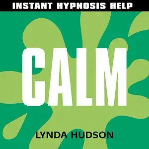 «Instant Hypnosis Help: Calm» by Lynda Hudson