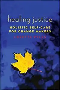 Healing Justice: Holistic Self-Care for Change Makers