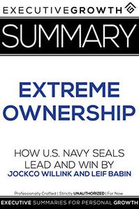 Summary: Extreme Ownership – How U.S. Navy SEALs Lead and Win by Jocko Willink & Leif Babin