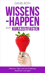 Wissenshappen zum Kurzzeitfasten: Hilfreiche Tipps rund um Ernährung, Abnehmen und Sport