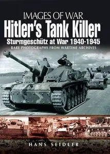 Hitler's Tank Killer: Sturmgeschutz at War 1940-1945 (Images of War)