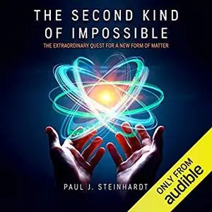 The Second Kind of Impossible: The Extraordinary Quest for a New Form of Matter [Audiobook]