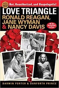 Love Triangle: Ronald Reagan, Jane Wyman & Nancy Davis - All the Gossip Unfit to Print