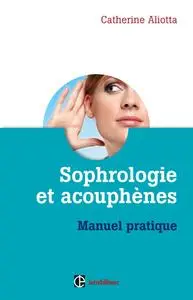 Catherine Aliotta, "Sophrologie et acouphènes: Manuel pratique"