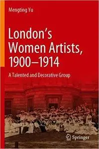 London’s Women Artists, 1900-1914: A Talented and Decorative Group