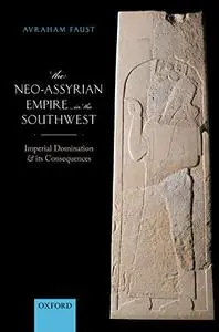 The Neo-Assyrian Empire in the Southwest: Imperial Domination and its Consequences